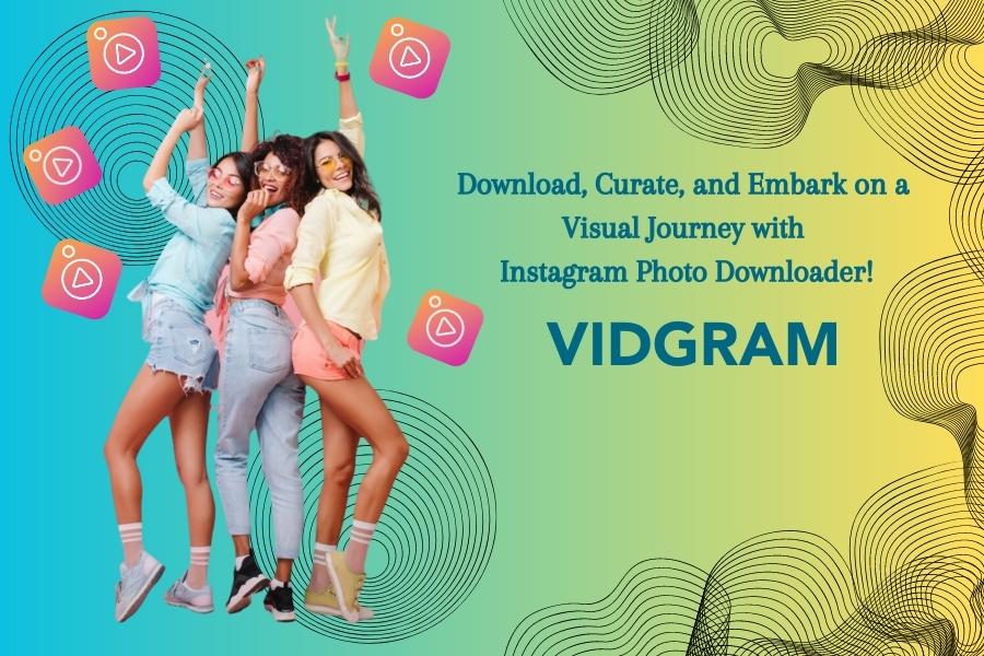 Empowering Your Instagram Photo Downloads With VidGram